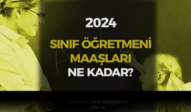 2024 Temmuz Ayı Güncel Sınıf Öğretmeni Maaşları: Ne Kadar Oldu?