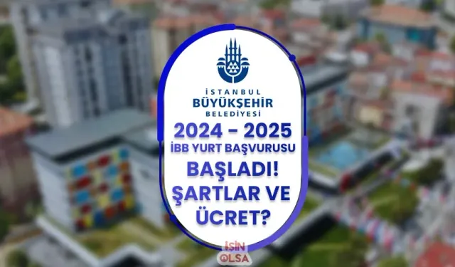 İBB 2024 - 2024 Yurt Başvurusu: Şartlar, Ücret ve Açılış Tarihi