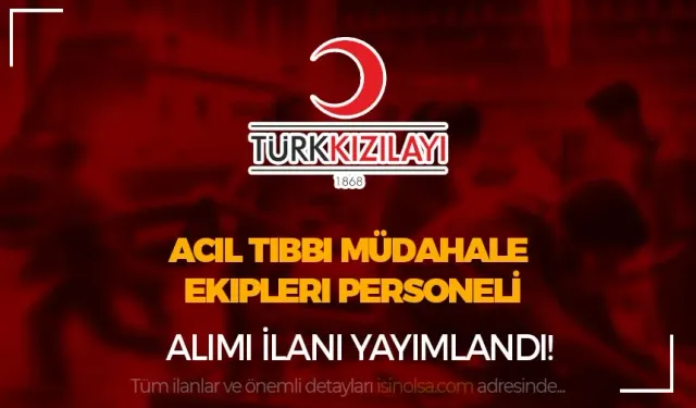 Kızılay Acil Tıbbi Müdahale Ekipleri Personeli Alım İlanı Yayımlandı!