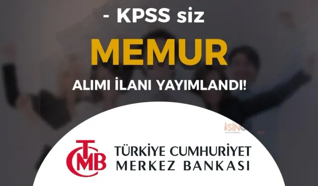 Merkez Bankası Yeni İlan: Kadrolu KPSS siz Memur Alımı Yapacak! ( Araştırmacı )