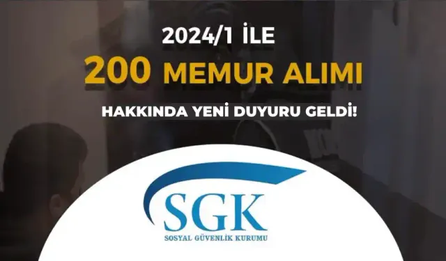 SGK KPSS 2024/1 İle 200 Memur Alımı Hakkında Ek Duyuru Yayımlandı!