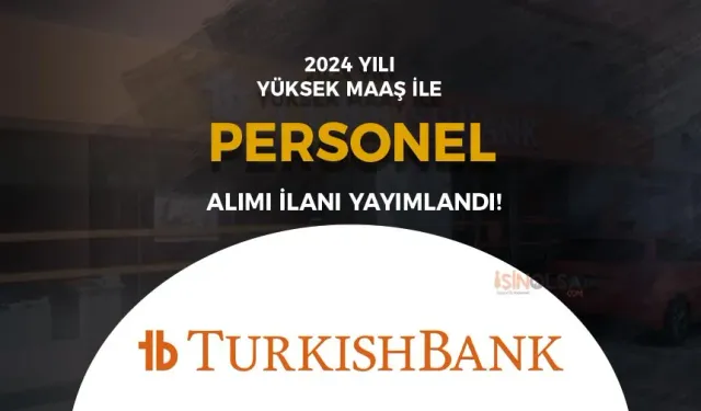 Turkish Bank Personel Alımı 2024! Başvuru Ekranı ve Şartları..