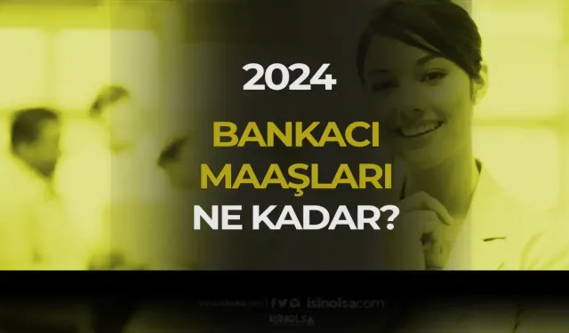 2024 Güncel Bankacı Maaşları: Banka Personeli Ne Kadar Kazanıyor?