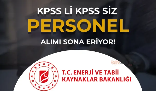 Enerji Bakanlığı Kamu Personeli Alımı Başvurusu SOna Eriyor! KPSS li KPSS siz