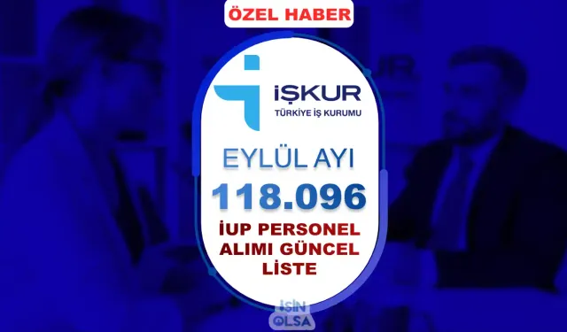 Eylül Ayı Güncel İlanlar: İŞKUR ile 118.096 İUP Personel Alımı Yapılıyor!