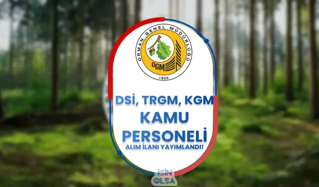 OGM Proje Kapsamında TRGM, DSİ ve KGM Bünyesine Kamu Personeli Alıyor!