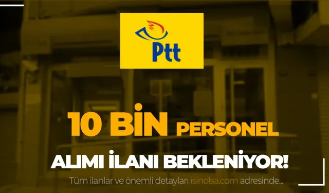 PTT 2024 Yılı 10 Bin Personel Alımı Bekleniyor! Başvuru Forumu? KPSS Şartı-Kontenjan-Bölüm?