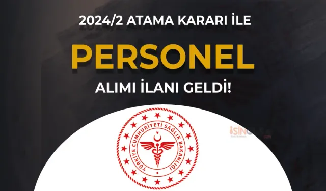 Sağlık Bakanlığı 2024/2 Personel Alımı İlk Defa Ve Yeniden Atama Kurası Yayımlandı!