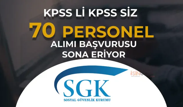 SGK 70 Personel Alımı Başvuru Sona Eriyor! KPSS li KPSS siz