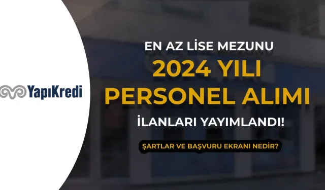 Yapı Kredi Personel Alımı 2024 Türkiye Geneli İle işe Alım Süreci