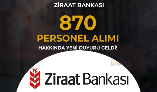 Ziraat Bankası 870 Personel Alımı Hakkında Yeni Duyuru Yayımlandı!