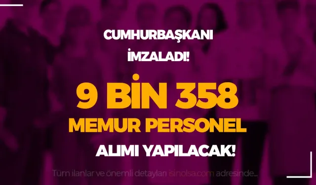 Cumhurbaşkanı: Kamuya 9 Bin 358 Memur Alımı Yapılacak! Dolu Boş Kadrolar