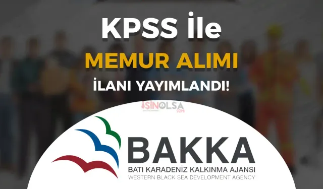 BAKKA KPSS Puanı İle Memur Alımı Yapacak!