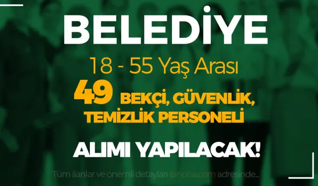 Belediye 49 Bekçi, Güvenlik, Temizlik Personeli Alacak! ( Erzin Belediyesi )