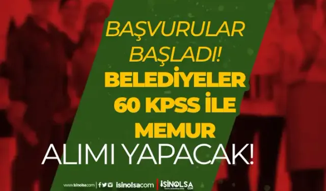 4 Belediye Memur Alımı Başvurusu Bugün Başladı! 2024 KPSS 60 Puan İle