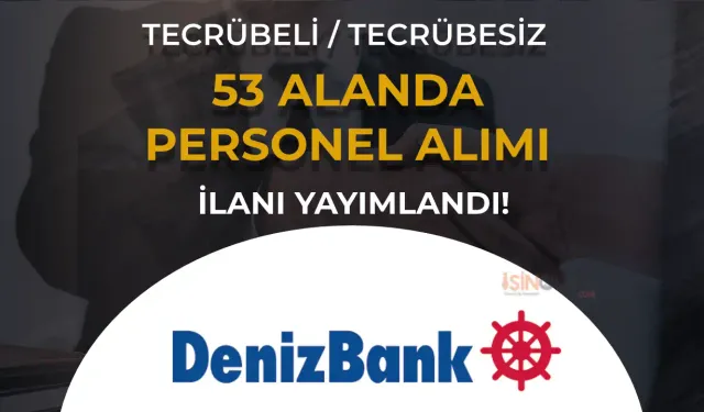 Denizbank Personel Alımı 2024: En Az Lise Güncel İlan Listesi