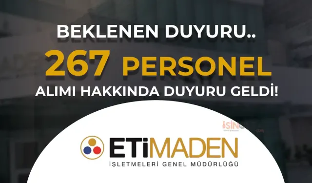 Eti Maden 267 İşçi Personel Alımı Hakkında Duyuru Geldi!