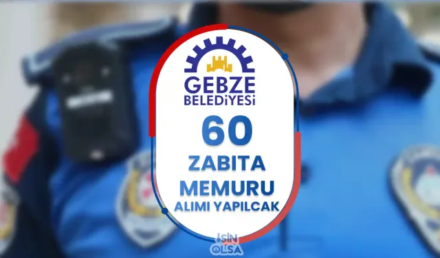 Gebze Belediyesi 60 Zabıta Memuru Alımı - Ön Lisans ve Lisans