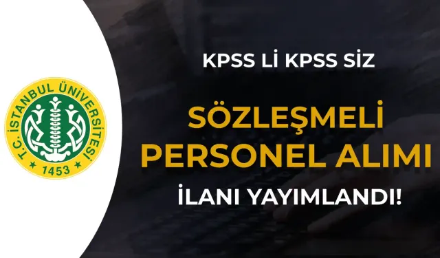 İstanbul Üniversitesi KPSS Li KPSS siz 15 Sözleşmeli Personel Alımı İlanı Yayımlandı!