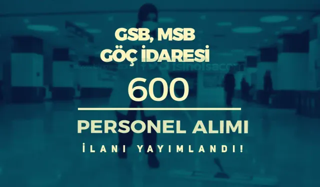 Ekim Ayı GSB, MSB ve Göç İdaresi 600 İUP Personel Alımı Yapıyor!