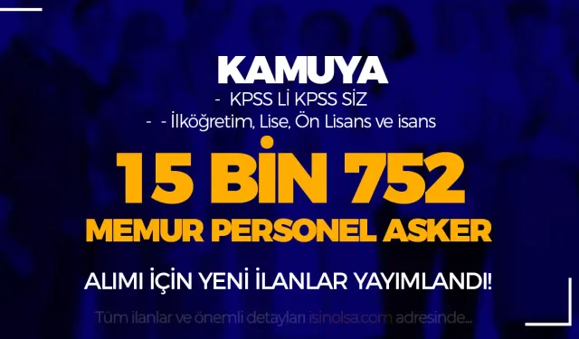 Kamuya 15 Bin 752 Asker Memur Personel Alımı İlanları Yayımlandı!