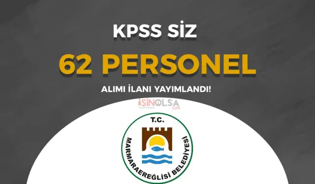 Tekirdağ Marmaraereğlisi Belediyesi 62 Personel Alacak!