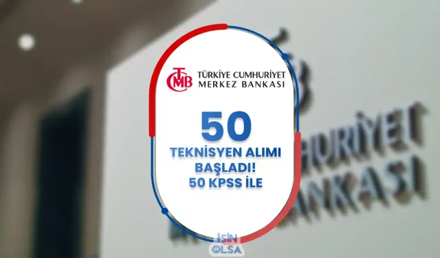 Merkez Bankası 50 Teknisyen Alımı Başladı! 50 KPSS Puanı İle