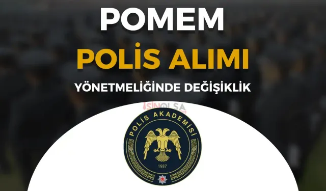 POMEM Polis Alımı Yönetmeliğinde Değişiklik Yapıldı!