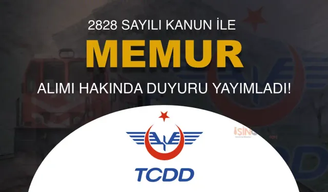 TCDD 2828 Sayılı Kanun İle Memur Alımı Hakkında Duyuru Yayımladı!