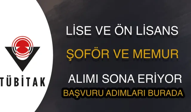 TÜBİTAK SAGE Koruma Memuru ve Şoför Alımı Başvurusu Sona Eriyor!