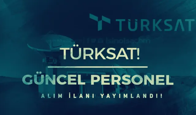 TÜRKSAT 2024 Yılı Personel Alımı Güncel İlan Başvurusu