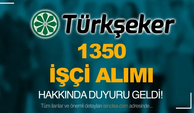 TÜRKŞEKER 1350 İşçi Alımı İçin İstenen Belgeler ve İsim Listesi Açıklandı!