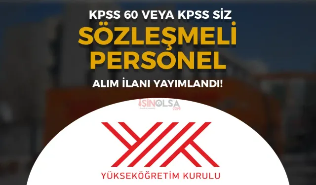 YÖK 60 KPSS ile veya KPSS siz 15 Sözleşmeli Personel Alımı İlanı