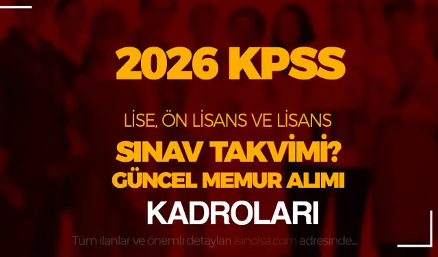 2026 KPSS Lise, Ön Lisans ve Lisan KPSS Takvimi ve Memur Alımları