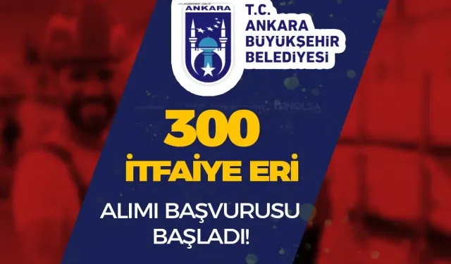 ABB 300 İtfaiye Eri Alımı Başvurusu Başladı! İstenen Belgeler Nedir?