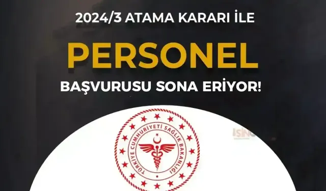 Sağlık Bakanlığı 2024/3 Personel Alımı Atama Kurası Başvurusu Sona Eriyor