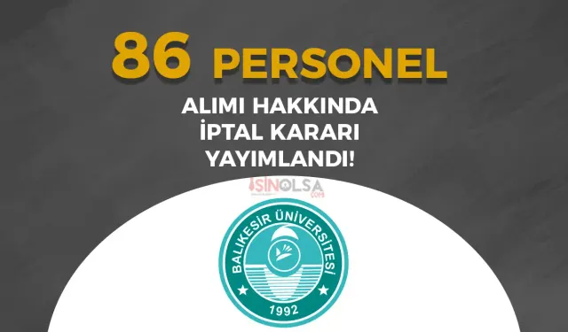 Balıkesir Üniversitesi 86 Personel Alımında İptal Kararı Geldi!