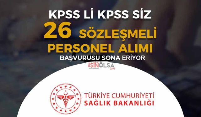 Sağlık Bakanlığı KPSS li KPSS siz Sözleşmeli 26 Personel Alımı Sona Eriyor