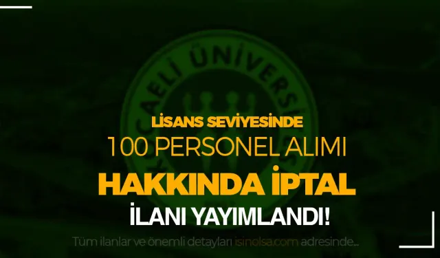 Kocaeli Üniversitesi 100 Personel Alımı Hakkında İptal Kararı Yayımlandı!