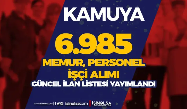 Kamuya 6.985 Memur Personel İşçi Alımı Güncel Tablo