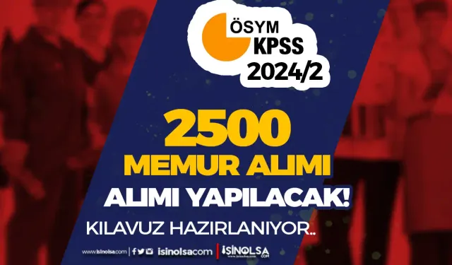 Tercih Kılavuzu Hazırlanıyor! KPSS 2024/2 İle 2500 Memur Alımı Talep Toplama Süreci Bitti!