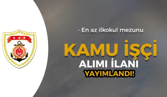 Sahil Güvenlik Marmara ve Boğazlar Komutanlığı İŞKUR İşçi Alımı İlanı Yayımlandı! En Az İlkokul