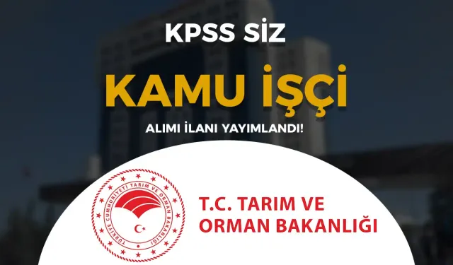 Tarım Bakanlığı İl Tarım Müdürlüğü KPSS siz Kamu İşçi Alımı Yapacak!