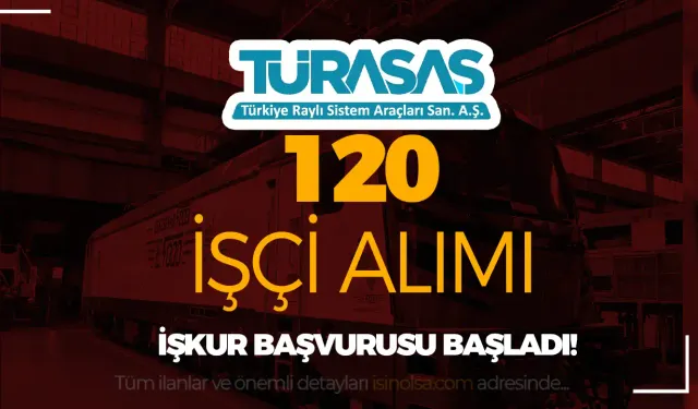 TÜRASAŞ 120 İşçi Personel Alımı Başvurusu Başladı! İŞKUR İş İlan No