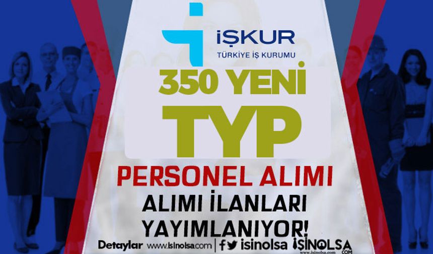 İŞKUR TYP Temmuz Ayı Personel Alımı Listesi: 350 İşçi - Kaymakamlık ve İl Özel