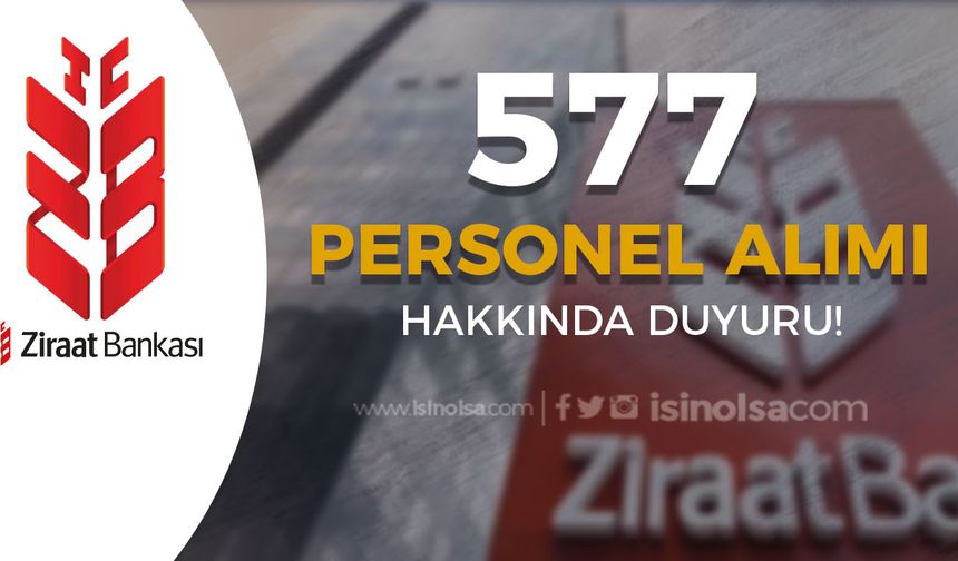 Ziraat Bankası 577 Personel Alımı Hakkında Duyuru Yayımlandı!