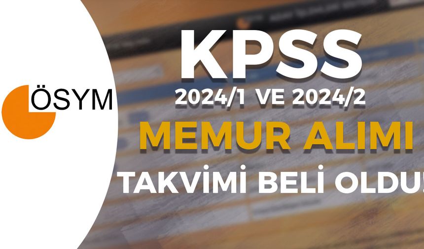 2024 KPSS Merkezi Memur Alımı Yerleştirme Takvimi - 2024/1 ve 2024/2