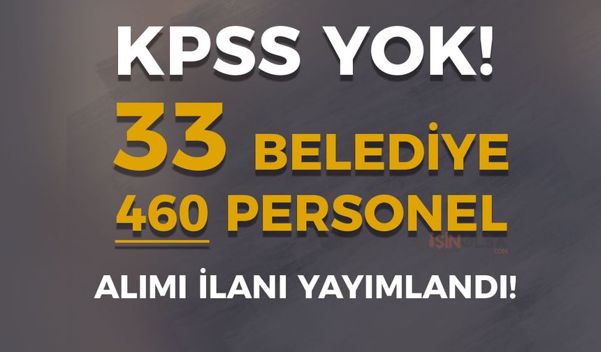 33 Belediye KPSS siz 460 Personel Alımı İlanı Yayımladı!