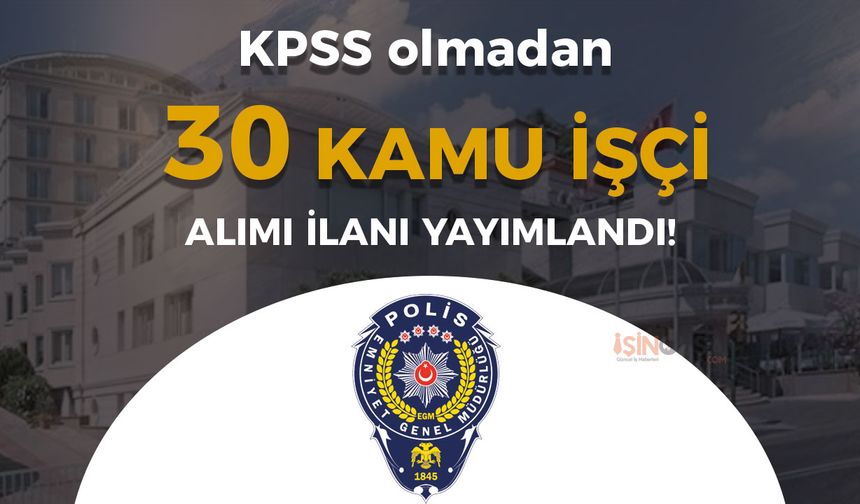 EGM Polisevi KPSS siz Personel Alımı İlanı Yayımlandı!