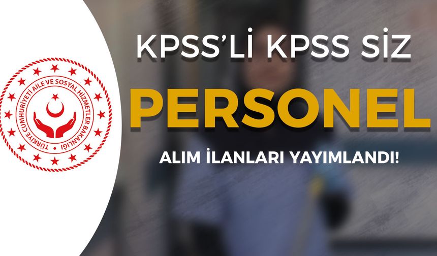 Aile Bakanlığı KPSS'li KPSS'siz 7 Şehir SYDV Personel Alımı Yapıyor!